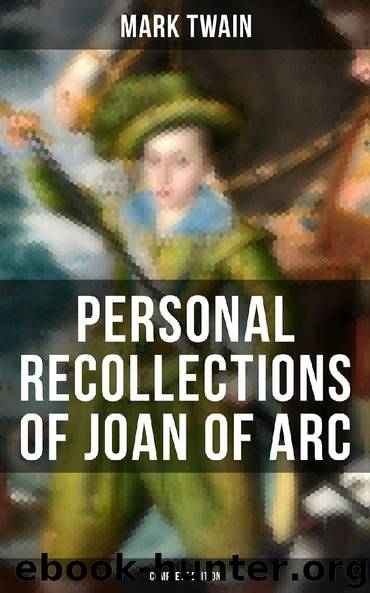 Personal Recollections of Joan of Arc (Complete Edition) by Mark Twain