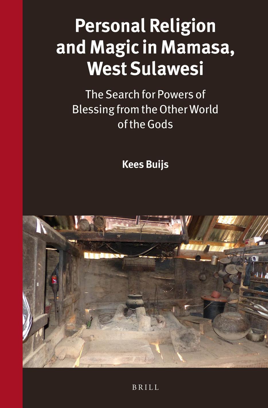 Personal Religion and Magic in Mamasa, West Sulawesi : The Search for Powers of Blessing From the Other World of the Gods by Kees Buijs