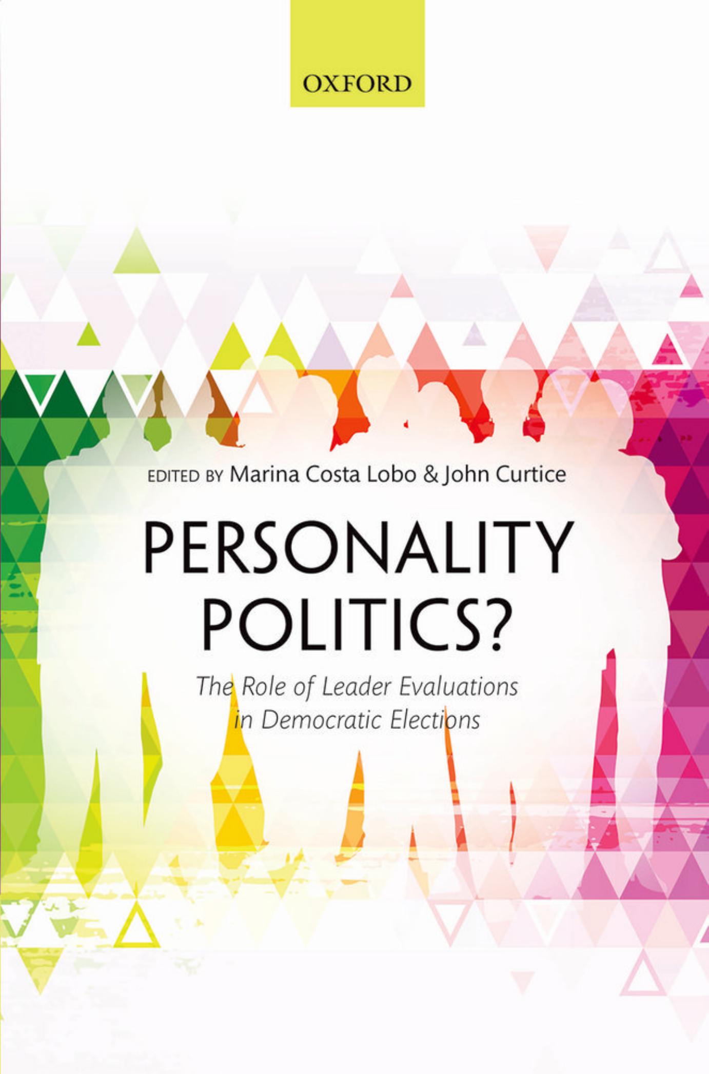 Personality Politics?: The Role of Leader Evaluations in Democratic Elections by Marina Costa Lobo John Curtis