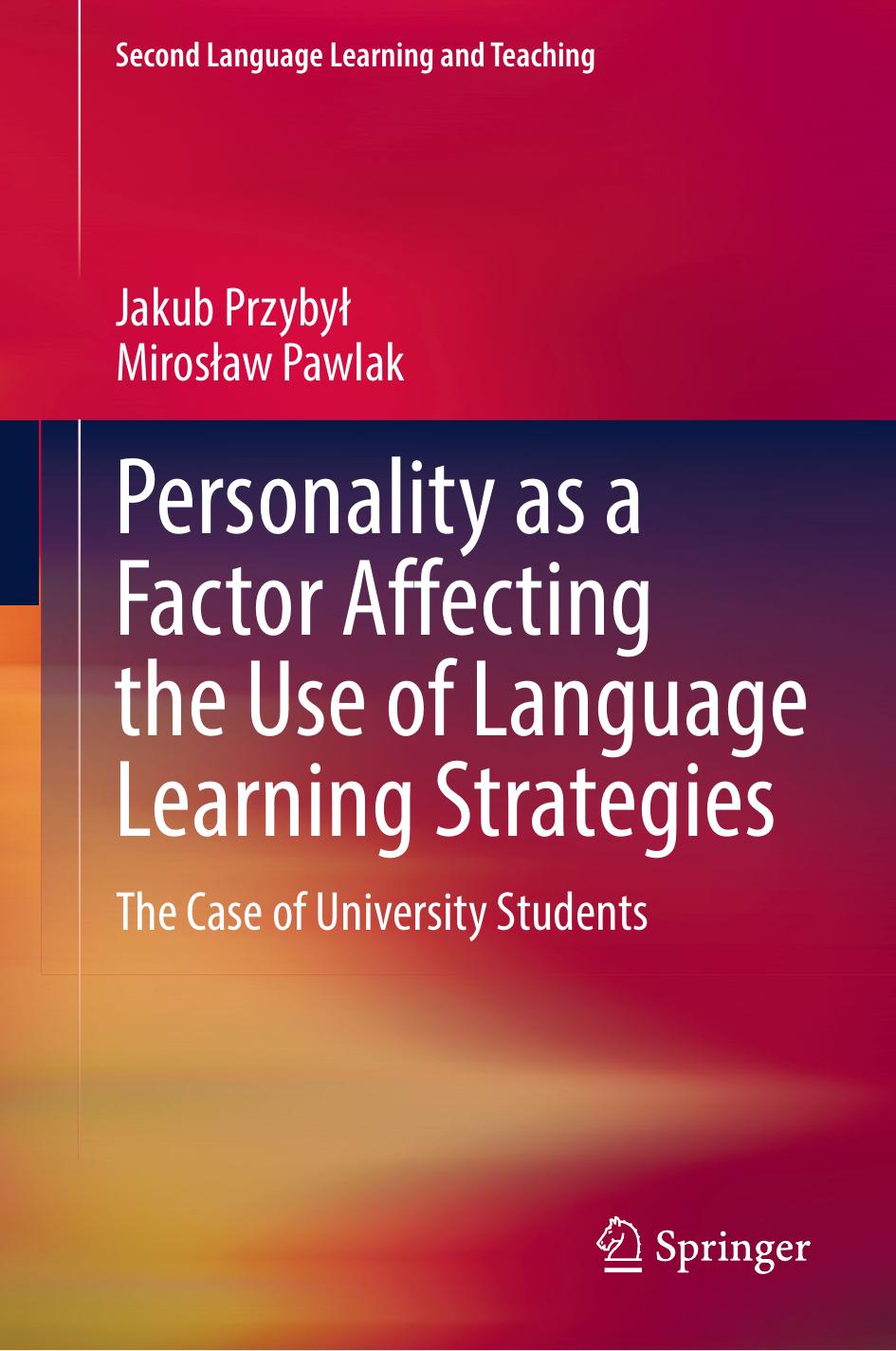Personality as a Factor Affecting the Use of Language Learning Strategies: The Case of University Students by Jakub Przybył Mirosław Pawlak