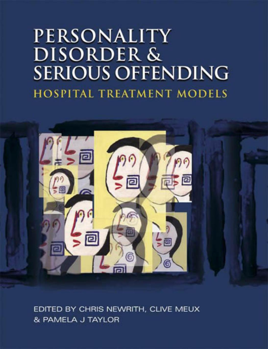 Personality disorder and serious offending: hospital treatment models by Chris Newrith; Clive Meux; Pamela J Taylor