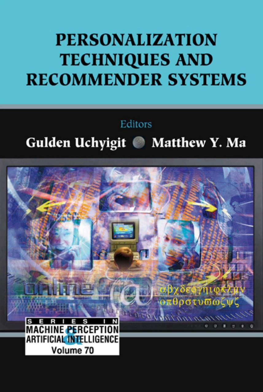 Personalization Techniques And Recommender Systems (Series in Machine Perception and Artificial Intelligence ???) (Series in Machine Perception and Artificial ... Perception and Ar by Gulden Uchyigit Gulden Uchyigit Matthew Y Ma