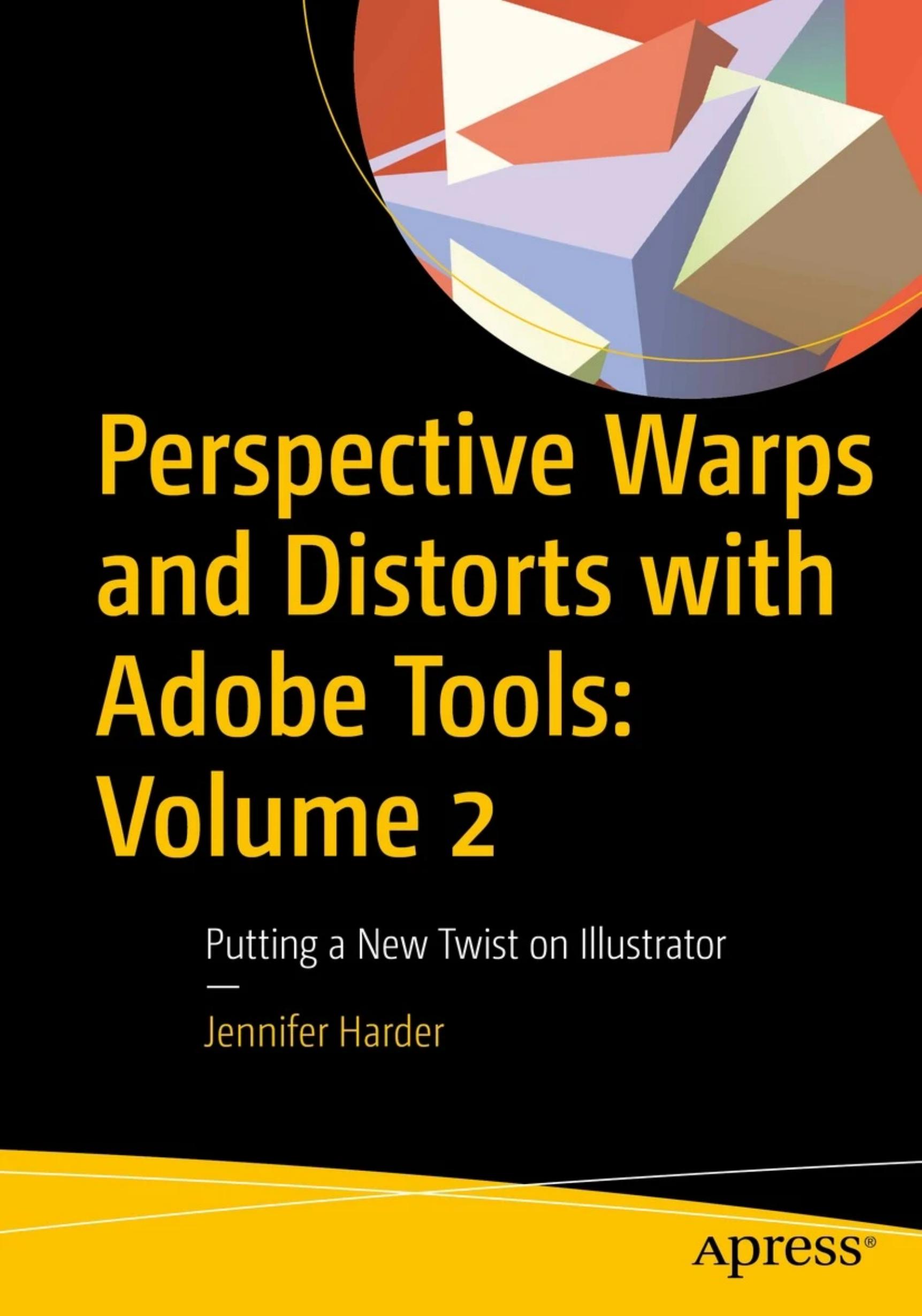 Perspective Warps and Distorts with Adobe Tools: Volume 2: Putting a New Twist on Illustrator by Jennifer Harder