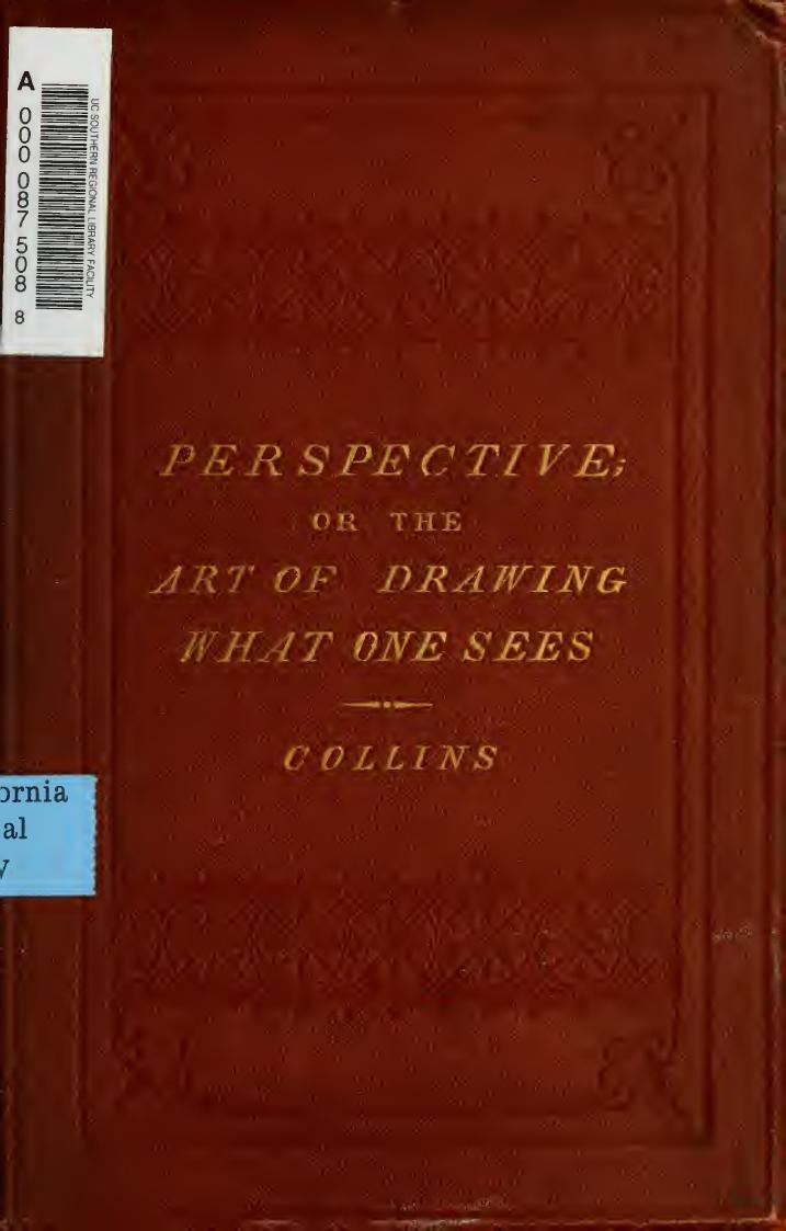 Perspective, or, The art of drawing what one sees : explained and adapted to the use of those sketching from nature by Collins W. H