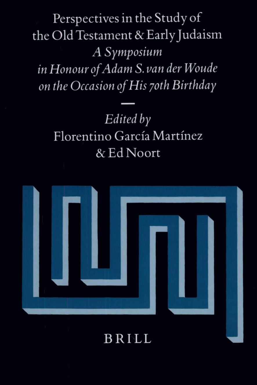 Perspectives in the Study of the Old Testament and Early Judaism: A Symposium in Honour of Adam S. van der Woude on the Occasion of His 70th Birthday by Florentino García Martínez Edward Noort
