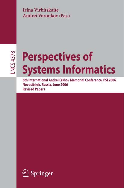 Perspectives of Systems Informatics: 6th International Andrei Ershov Memorial Conference, PSI 2006, Novosibirsk, Russia, June 27-30, 2006, Revised Papers ... Computer Science and General Issues) by Andrei Voronkov Irina Virbitskaite
