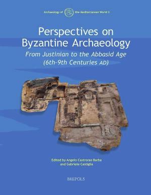 Perspectives on Byzantine Archaeology: From Justinian to the Abbasid Age (6th-9th centuries AD) by Gabriele Castiglia; Angelo Castrorao Barba