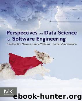 Perspectives on Data Science for Software Engineering by Thomas Zimmermann & Laurie Williams & Tim Menzies