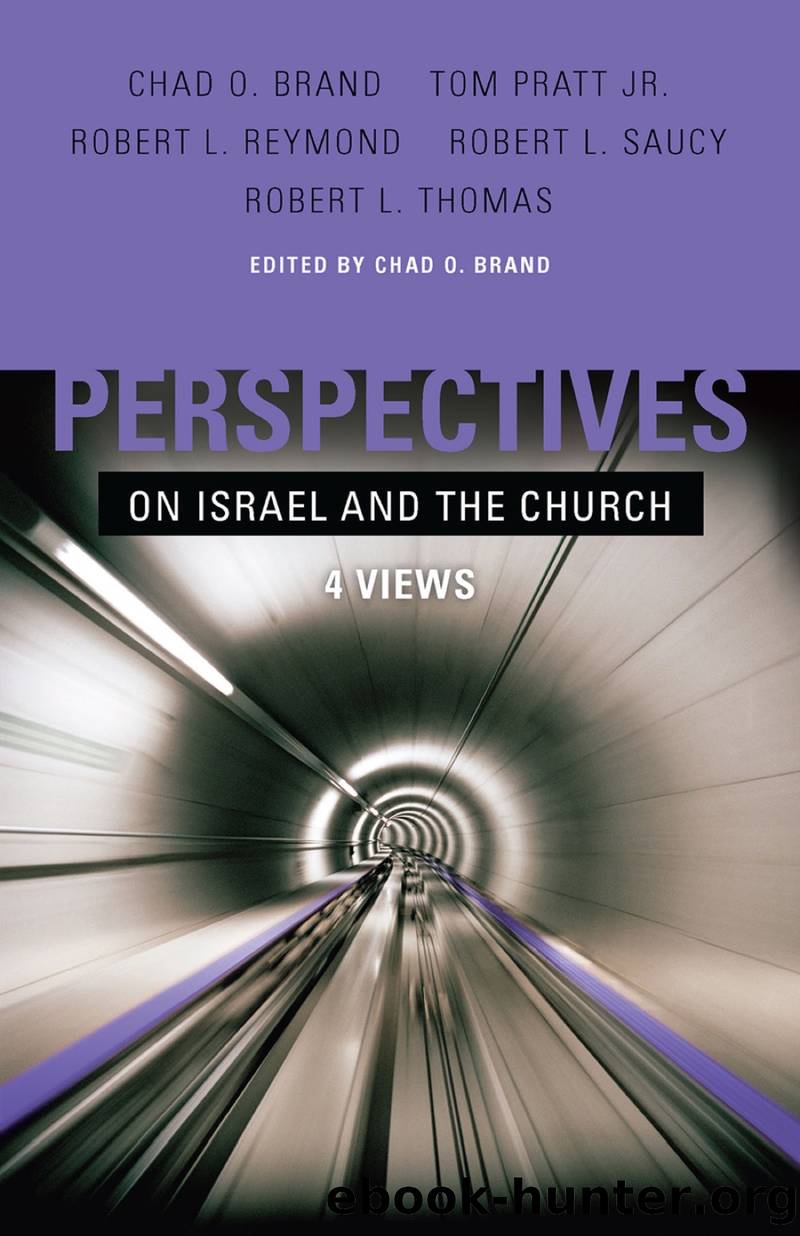 Perspectives on Israel and the Church by Chad Brand & Mr. Tom Pratt Jr. & Robert L. Reymond & Dr. Robert L. Saucy & Dr. Robert L. Thomas