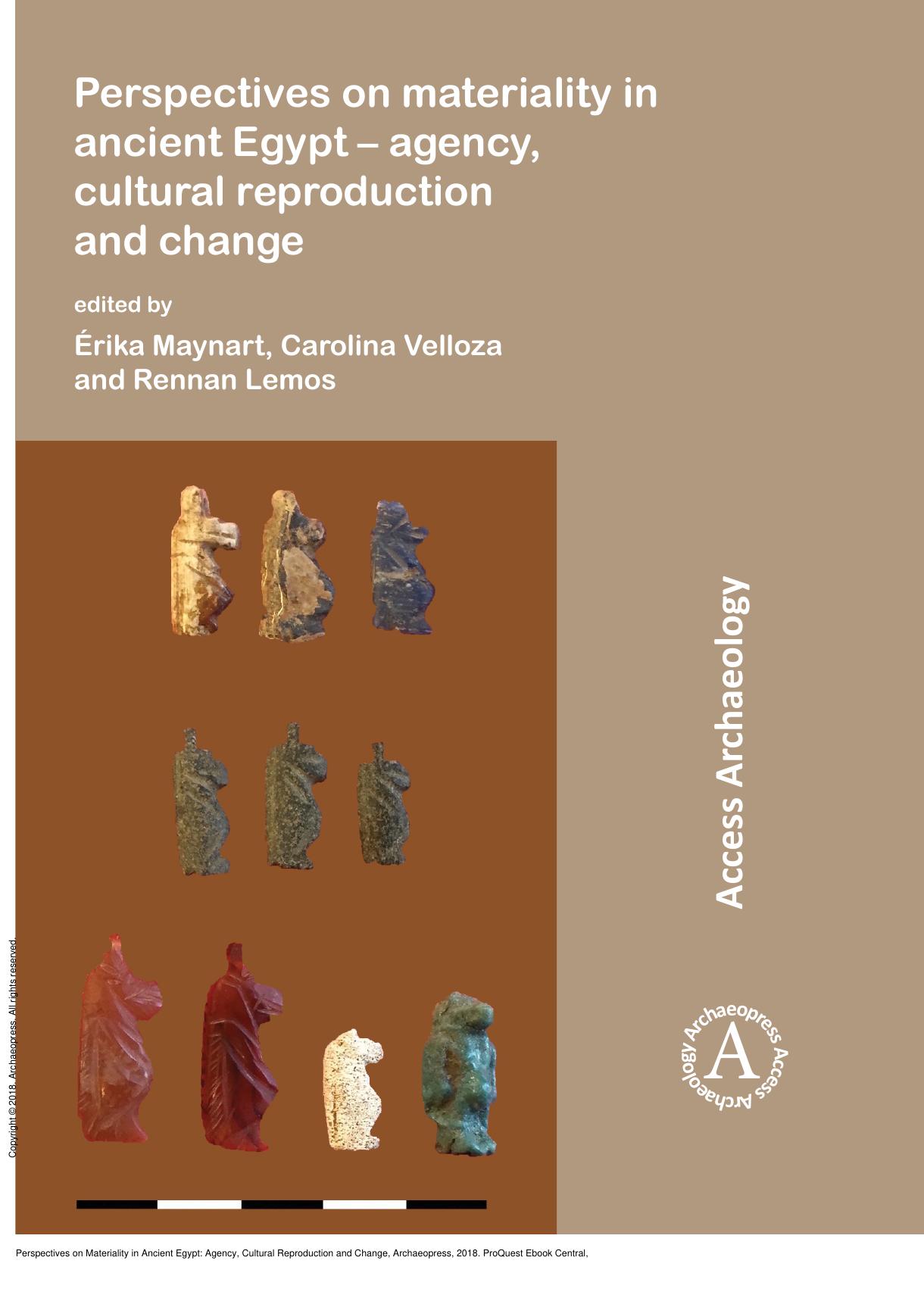 Perspectives on Materiality in Ancient Egypt: Agency, Cultural Reproduction and Change by Maynart Érika; Carolina Velloza; Rennan Lemos