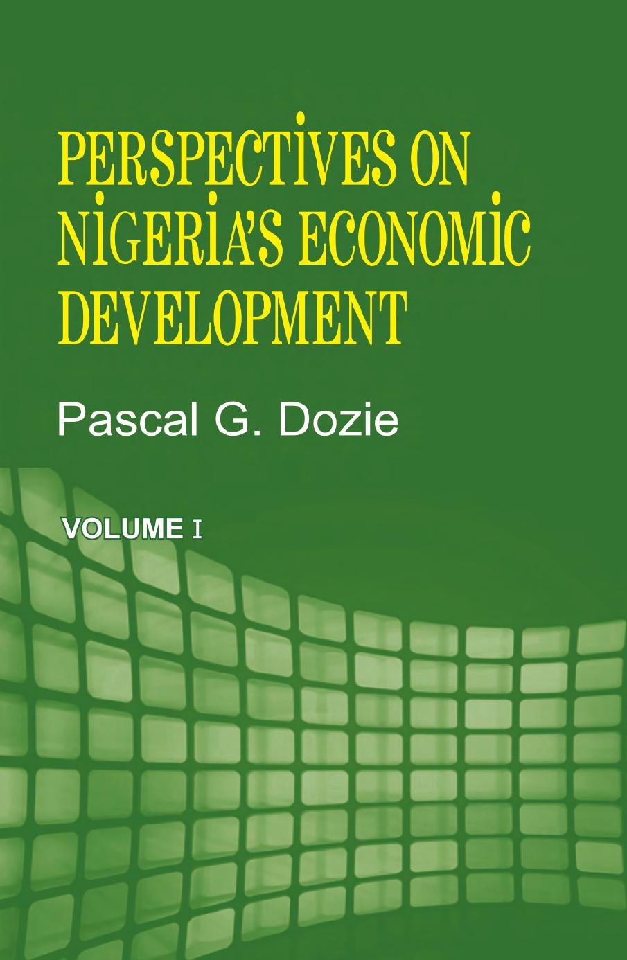 Perspectives on Nigeria's Economic Development Volume I by Pascal G. Dozie
