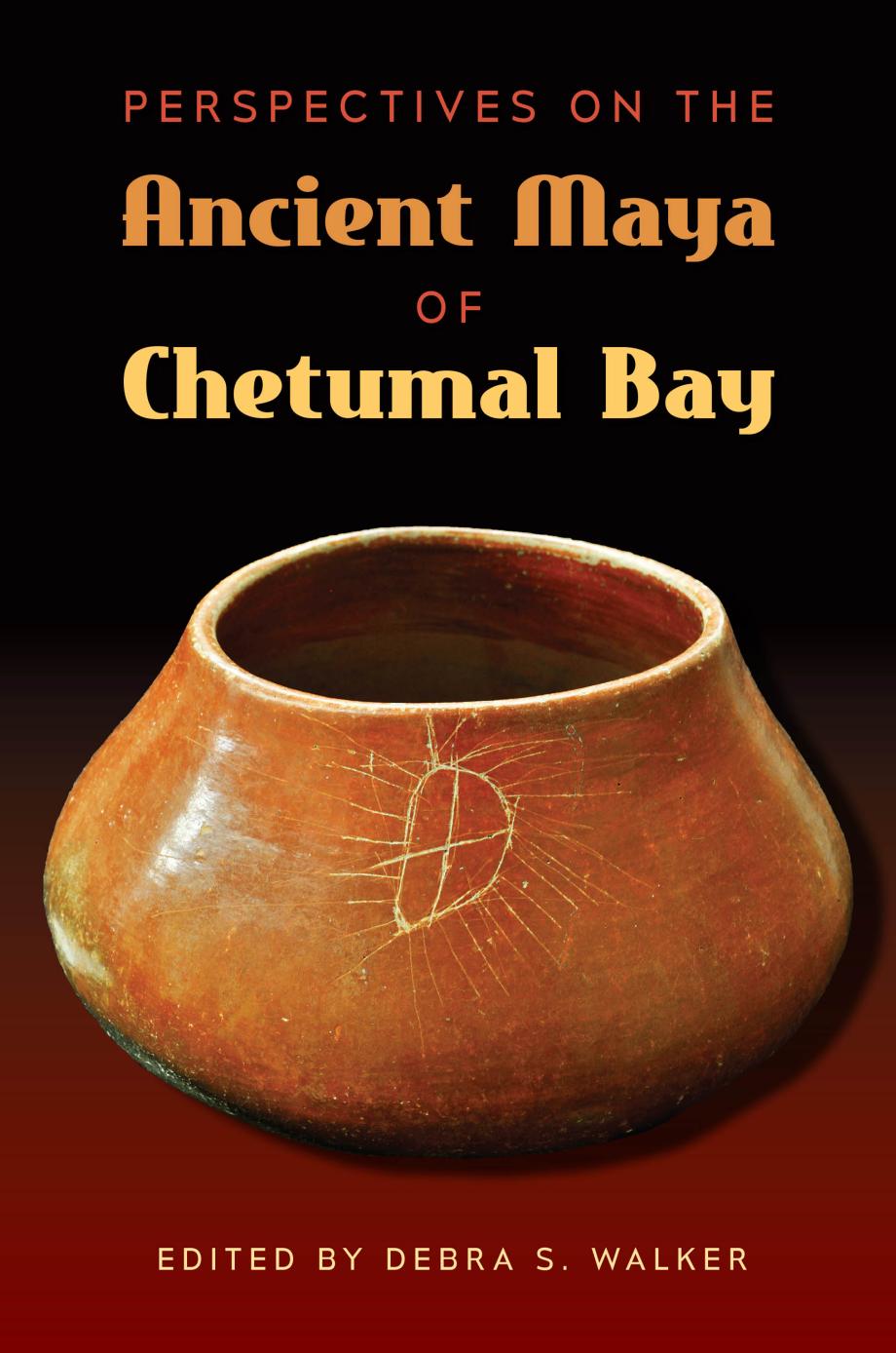 Perspectives on the Ancient Maya of Chetumal Bay by Debra S. Walker