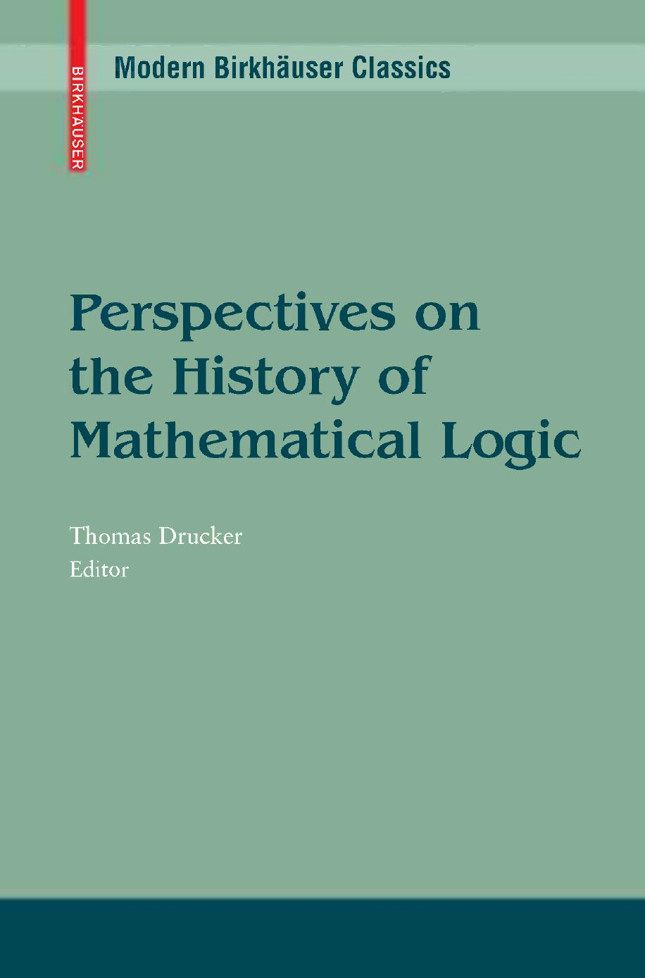 Perspectives on the History of Mathematical Logic by Thomas Drucker (eds.)