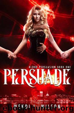 Persuade_A Reverse Harem Paranormal Romance_Blood Persuasion Book 1 by Wendi Wilson