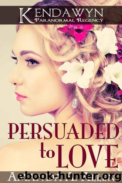 Persuaded to Love: A Kendawyn Paranormal Regency by Amanda A. Allen