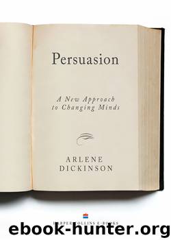 Persuasion: A New Approach to Changing Minds by Arlene Dickinson
