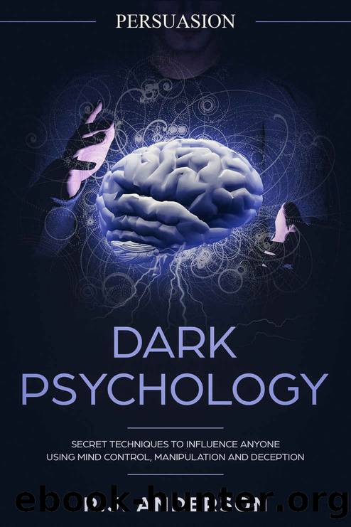 Persuasion: Dark Psychology - Secret Techniques To Influence Anyone Using Mind Control, Manipulation And Deception (Persuasion, Influence, NLP) (Dark Psychology Series Book 1) by R.J. Anderson