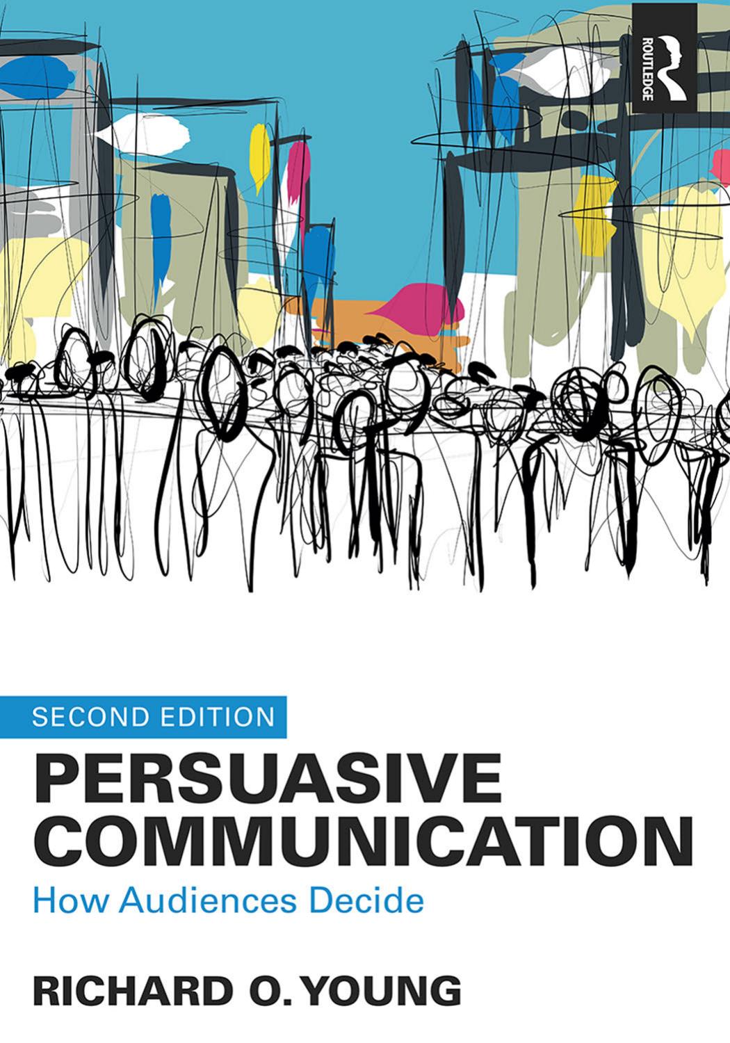 Persuasive Communication: How Audiences Decide. 2nd Edition by Unknow