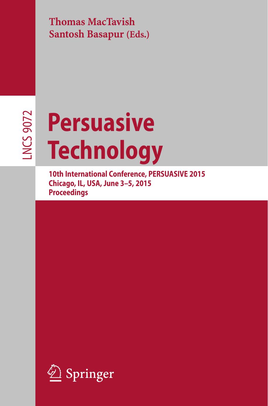 Persuasive Technology: 10th International Conference, PERSUASIVE 2015, Chicago, IL, USA, June 3-5, 2015, Proceedings by Thomas MacTavish Santosh Basapur (eds.)