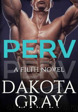 Perv (Filth Book 1) by Dakota Gray