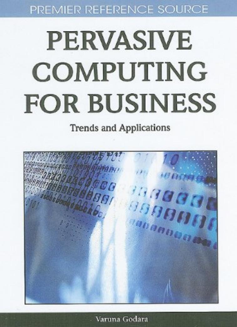 Pervasive Computing for Business: Trends and Applications (Premier Reference Source) by Varuna Godara
