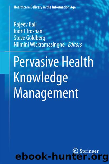 Pervasive Health Knowledge Management by Rajeev Bali Indrit Troshani Steve Goldberg & Nilmini Wickramasinghe