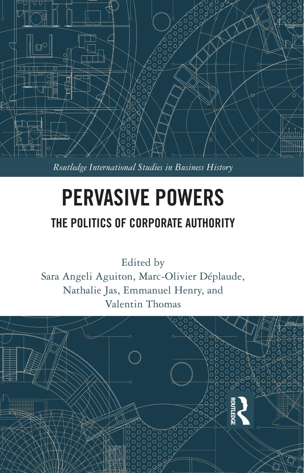 Pervasive Powers: The Politics of Corporate Authority by Sara Angeli Aguiton Marc-Olivier Déplaude Nathalie Jas Emmanuel Henry Valentin Thomas