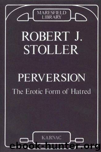 Perversion - The Erotic Form of Hatred by Robert J. Stoller