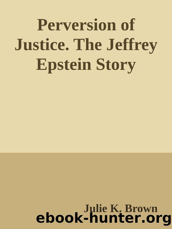 Perversion of Justice. The Jeffrey Epstein Story by Julie K. Brown