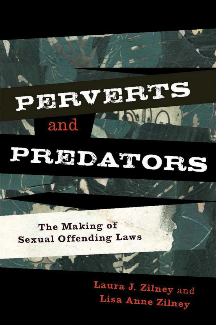 Perverts and Predators: The Making of Sexual Offending Laws (Issues in Crime and Justice) by Laura J. Zilney