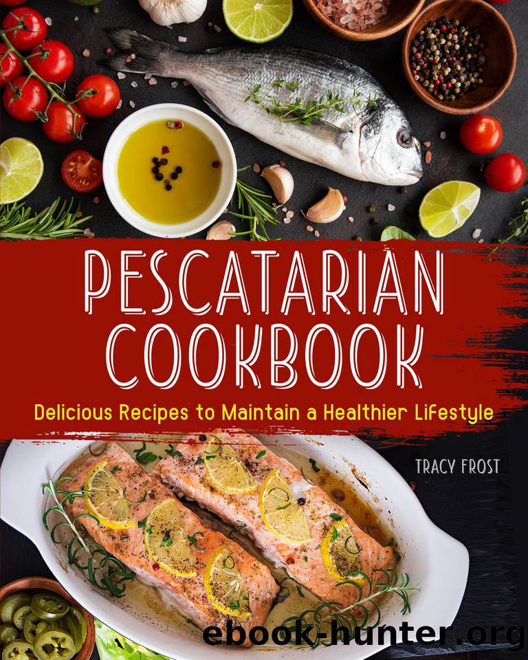 Pescatarian Cookbook: Delicious Recipes to Maintain a Healthier Lifestyle by Frost Tracy