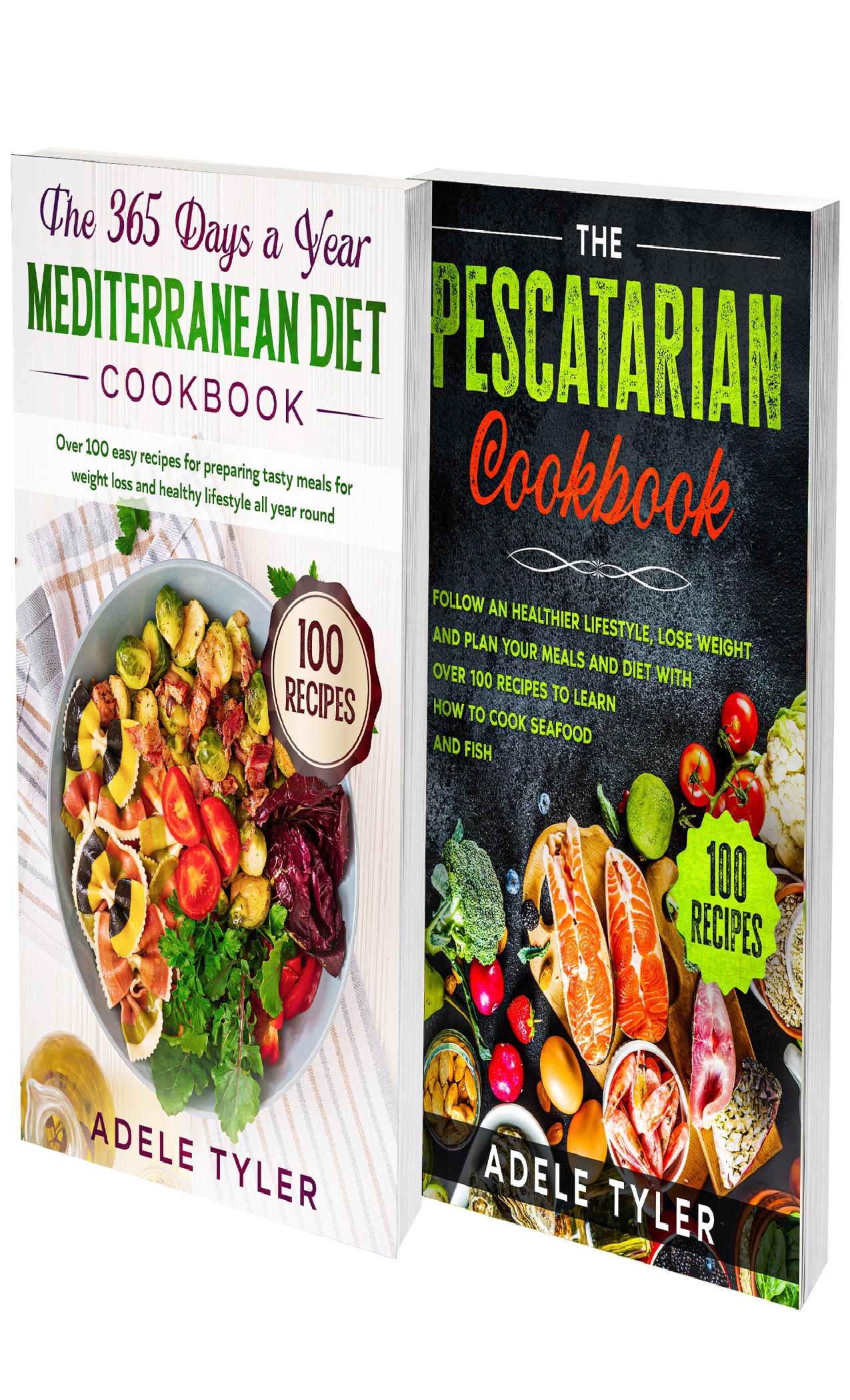 Pescatarian Mediterranean Diet Cookbook: 2 Books In 1: Learn How To Cook And Prepare Mediterranean Dishes Using Healthy Ingredients, Fish And Seafoods by Tyler Adele