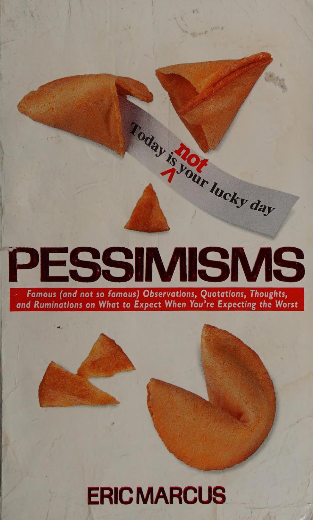 Pessimisms: Famous (and not so famous) Observations, Quotations, Thoughts, and Ruminations on What to Expect When You're Expecting the Worst by Eric Marcus