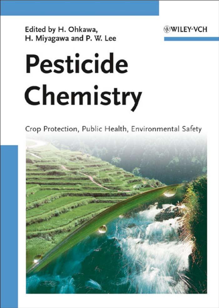 Pesticide Chemistry : Crop Protection, Public Health, Environmental Safety by Hideo Ohkawa Hisashi Miyagawa Philip W. Lee