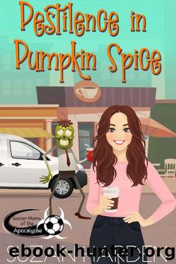 Pestilence in Pumpkin Spice (Soccer Moms of the Apocalypse Book 1) by Suzan Harden