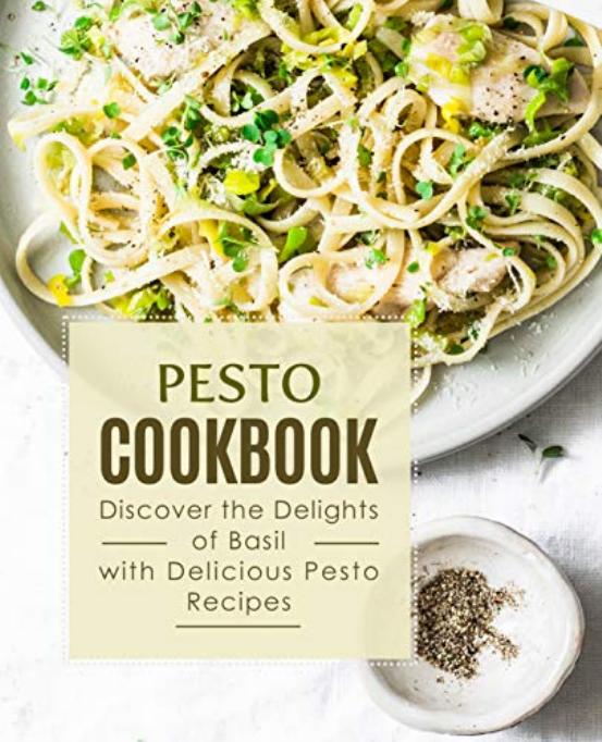Pesto Cookbook Discover The Delights Of Basil With Delicious Pesto by Unknown