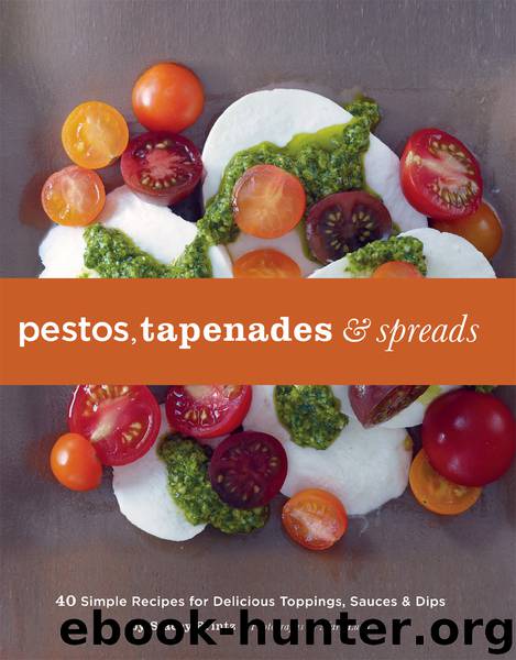 Pestos, Tapenades, and Spreads by Stacey Printz
