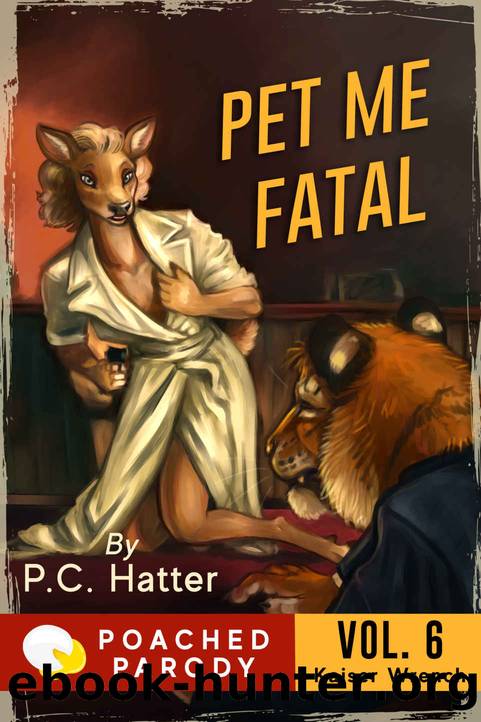 Pet Me Fatal: Poached Parody (Kaiser Wrench Book 6) by P.C. Hatter & Stacy Bender