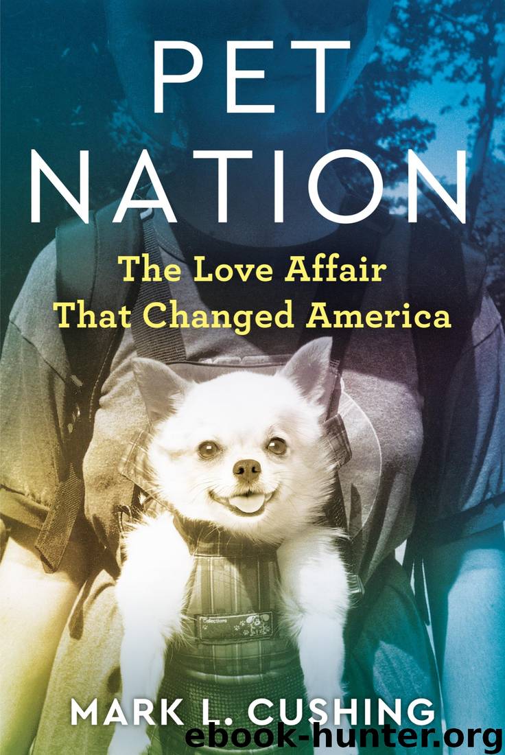 Pet Nation: The Love Affair That Changed America by Mark Cushing