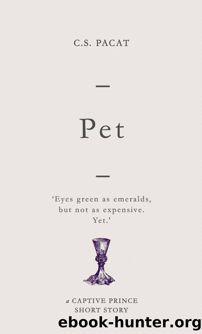 Pet: A Captive Prince Short Story (Captive Prince Short Stories Book 4) by C. S. Pacat