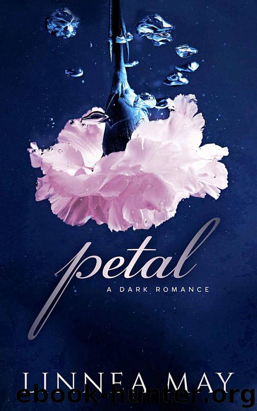Petal: A Dark Romance by May Linnea