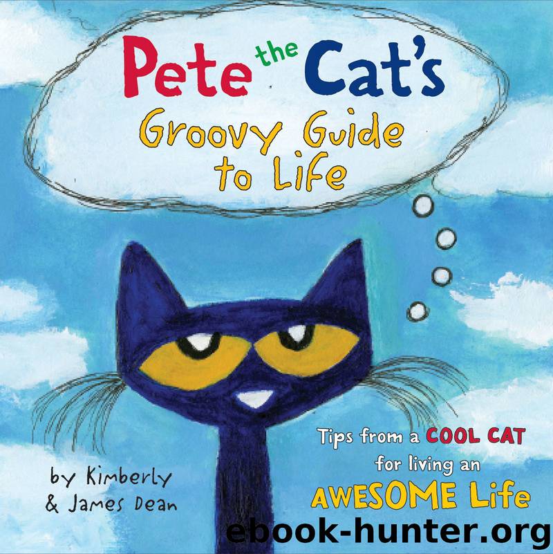 Pete the Cat's Groovy Guide to Life by James Dean Kimberly Dean