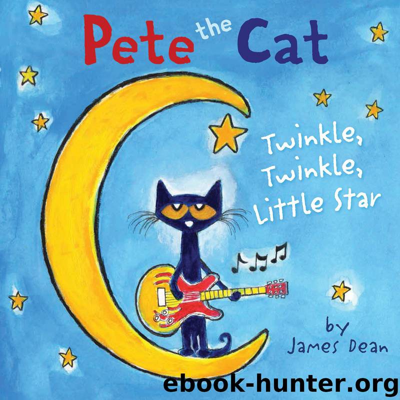 Pete the Cat: Twinkle, Twinkle, Little Star by James Dean