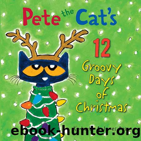 Pete the Catâs 12 Groovy Days of Christmas by Kimberly and James Dean