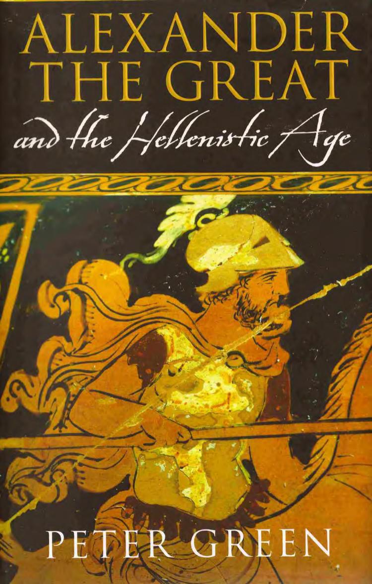 Peter Green by Alexander the Great & the Hellenistic Age (pdf)