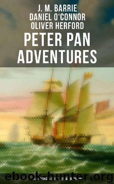 Peter Pan Adventures: ALL 7 Books in One Illustrated Edition by J. M. Barrie Daniel O'Connor Oliver Herford