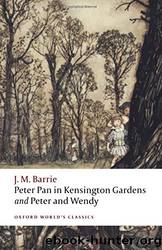 Peter Pan in Kensington Gardens and Peter and Wendy (Oxford World's Classics) by J. M. Barrie