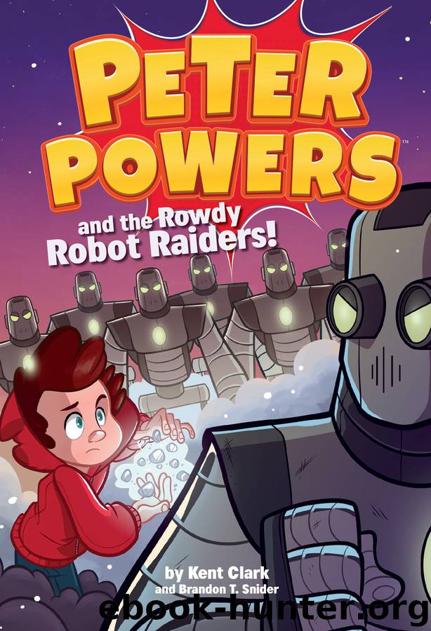 Peter Powers and the Rowdy Robot Raiders! by Kent Clark & Dave Bardin
