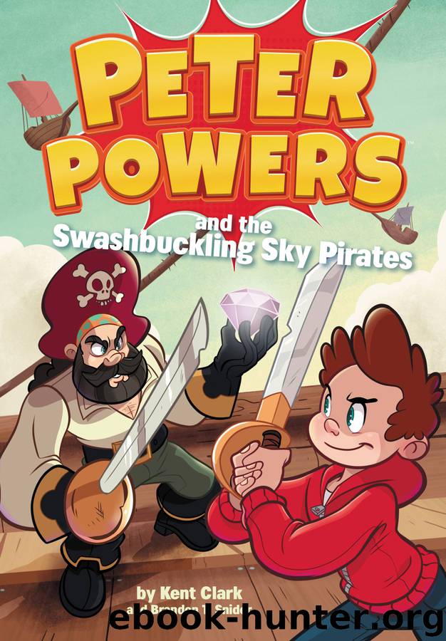 Peter Powers and the Swashbuckling Sky Pirates! by Kent Clark & Dave Bardin