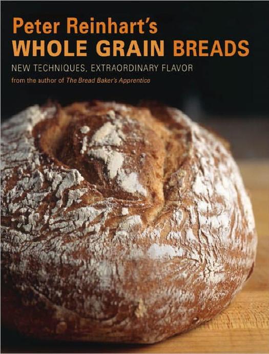 Peter Reinhart's Whole Grain Breads by Peter Reinhart & Ron Manville